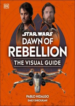 Star Wars Dawn of Rebellion The Visual Guide (2023)